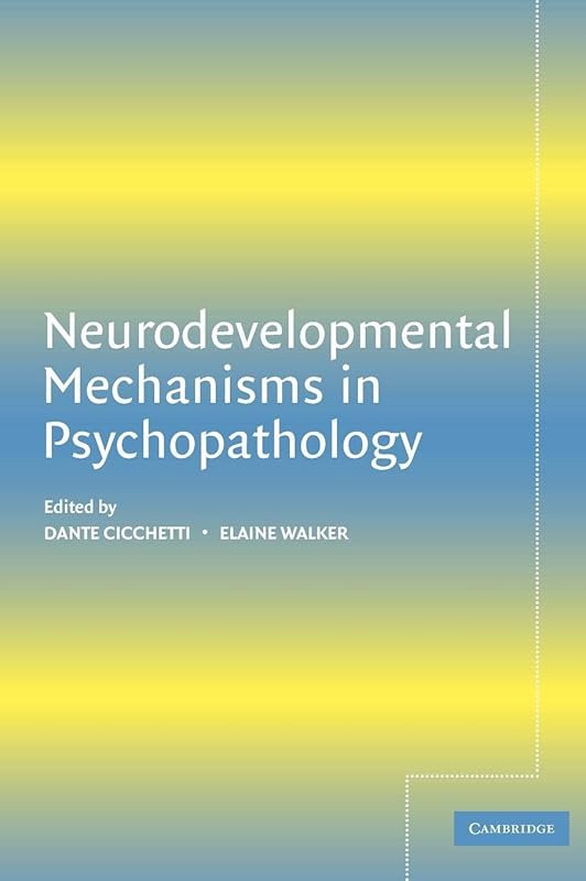 Neurodevelopmental Mechanisms in Psychopathology by Dante Cicchetti