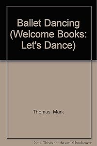 Ballet Dancing (Welcome Books: Let's Dance)