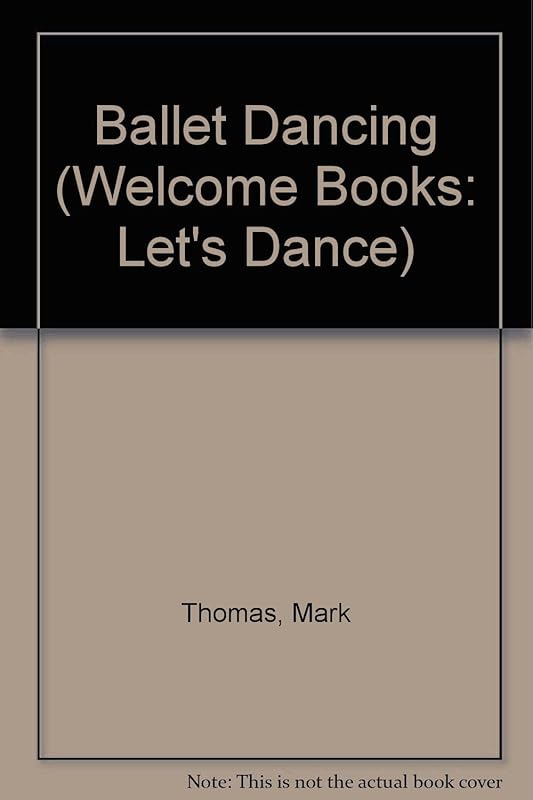 Ballet Dancing (Welcome Books: Let's Dance) by Mark Thomas