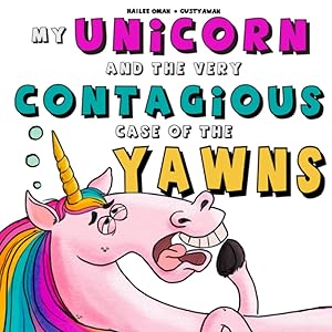 My Unicorn and the Very Contagious Case of the Yawns (Sleepy Kids Series) by Hailee Oman