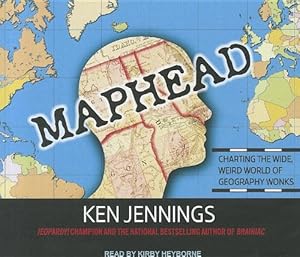 Maphead: Charting the Wide, Weird World of Geography Wonks