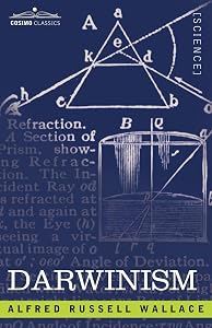Darwinism: An Exposition of the Theory of Natural Selection With Some of Its Applications
