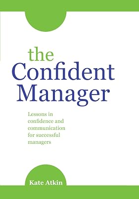 The Confident Manager: Lessons in confidence and communication for successful managers