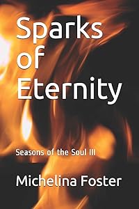 Sparks of Eternity (Seasons of the Soul) by Michelina Foster