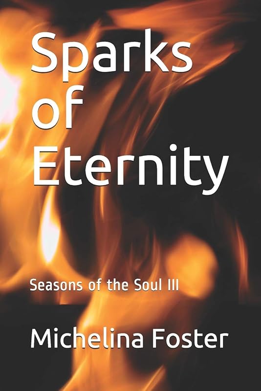 Sparks of Eternity (Seasons of the Soul) by Michelina Foster