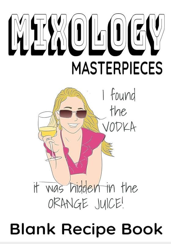 Mixology Masterpieces | I Found The Vodka - It Was Hidden in the Orange Juice | Blank Recipe Book: 7” x 10” Funny Blank Recipe Book for Cocktail ... Pages | Mixology Vodka Cover (50 Pages) by Sosha Publishing