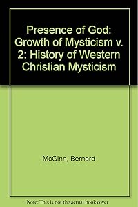 Presence of God: History of Western Christian Mysticism: Growth of Mysticism v. 2 by Bernard McGinn