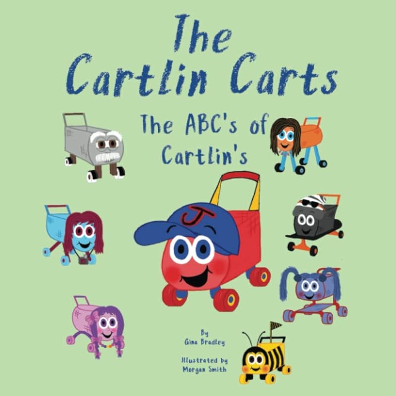 The Cartlin Carts The ABC's of Cartlin's: Learning with The Cartlin Carts by Gina Bradley