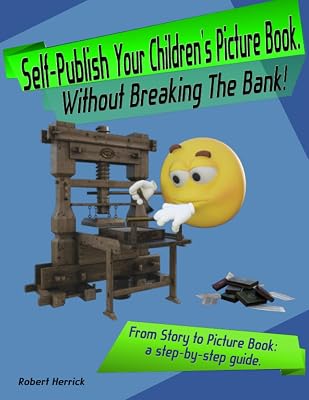 Self-Publish Your Children's Book Without Breaking the Bank!: From story to picture book. A step-by-step guide.