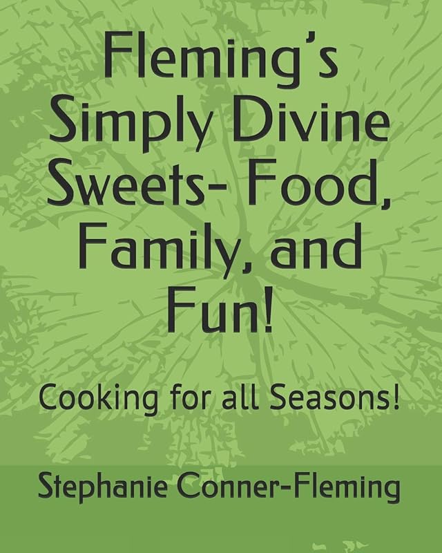 Fleming’s Simply Divine Sweets- Food, Family, and Fun!: Cooking for all Seasons! (Timeless Family Kitchen Guide) by Mrs. Stephanie Conner-Fleming