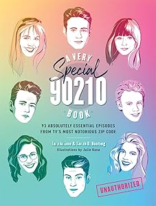 A Very Special 90210 Book: 93 Absolutely Essential Episodes from TV’s Most Notorious Zip Code by Tara Ariano