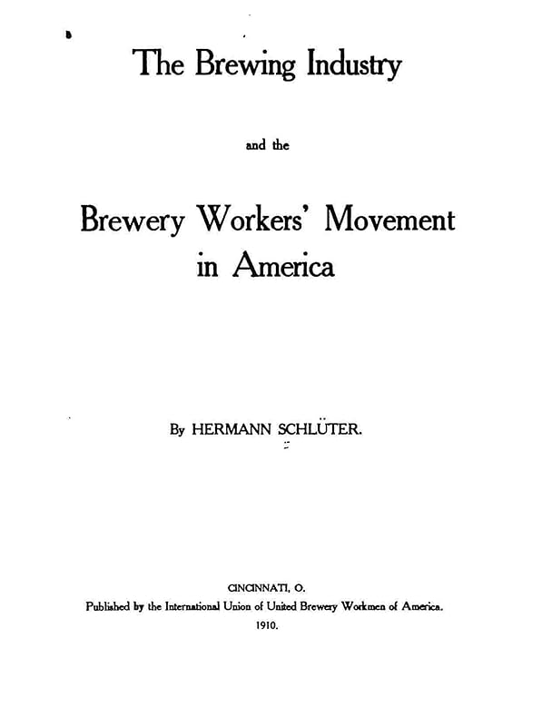 The Brewing Industry and the Brewery Workers' Movement in America by Hermann Schlüter