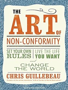The Art of Non-Conformity: Set Your Own Rules, Live the Life You Want, and Change the World