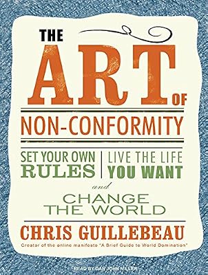 The Art of Non-Conformity: Set Your Own Rules, Live the Life You Want, and Change the World