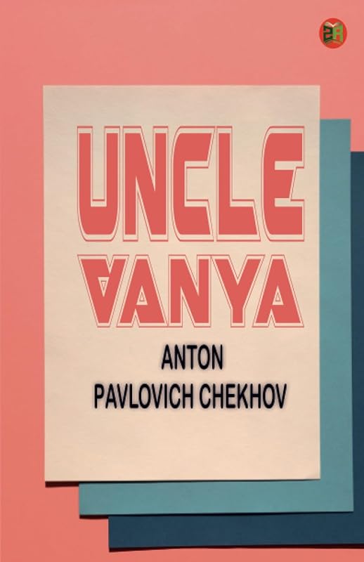 Uncle Vanya by Anton Pavlovich Chekhov