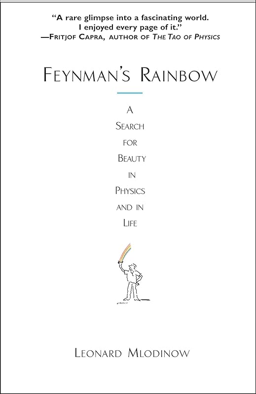 Feynman's Rainbow: A Search for Beauty in Physics and in Life by Leonard Mlodinow