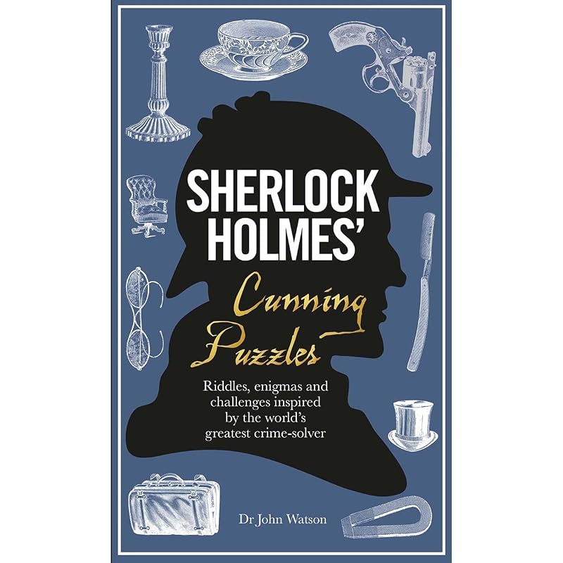 Sherlock Holmes' Cunning Puzzles: Riddles, Enigmas and Challenges Inspired by the World's Greatest Crime-Solver by Dr. Dr. John Watson