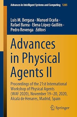 Advances in Physical Agents II: Proceedings of the 21st International Workshop of Physical Agents (WAF 2020), November 19-20, 2020, Alcalá de ... in Intelligent Systems and Computing)