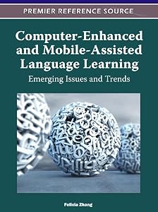 Computer-Enhanced and Mobile-Assisted Language Learning: Emerging Issues and Trends by Felicia Zhang