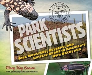 Park Scientists: Gila Monsters, Geysers, and Grizzly Bears in America's Own Backyard