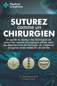 Suturez comme un Chirurgien: Un Guide du Docteur des Techniques de Suture des Nœuds Chirurgicaux utilisés dans les Départements de Chirurgie, de ... et de Médecine de Famille (French Edition) by S. Meloni M.D.