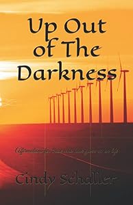 Up Out of The Darkness: Affirmations for those who have given up on life by Cindy Schaller