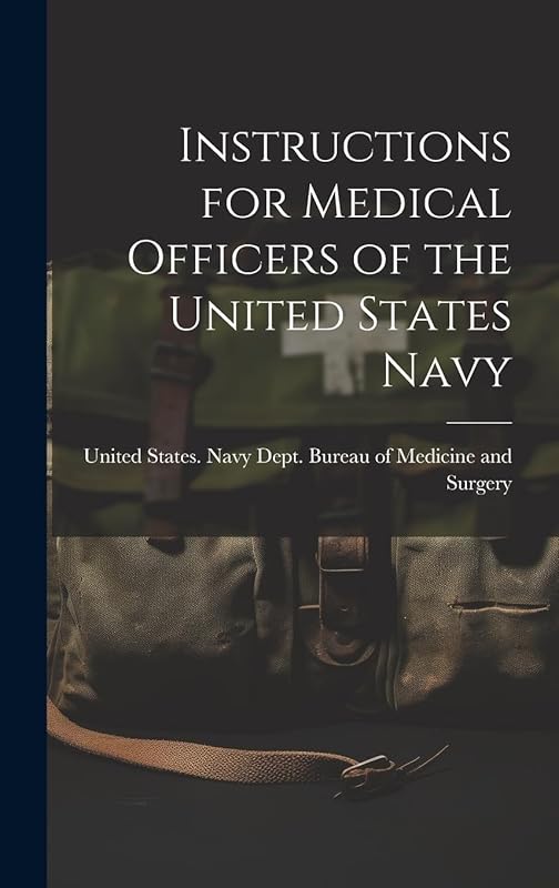 Instructions for Medical Officers of the United States Navy by United States. Navy