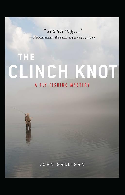 The Clinch Knot (A Fly Fishing Mystery Book 3) by John Galligan