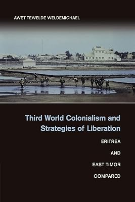 Third World Colonialism and Strategies of Liberation: Eritrea and East Timor Compared