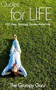 Quotes for Life: 100 Lines, Sayings, Quotes About Life
