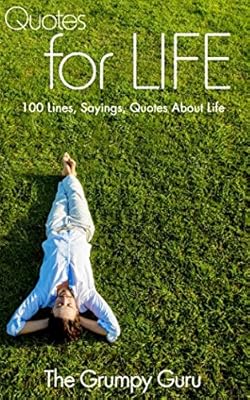 Quotes for Life: 100 Lines, Sayings, Quotes About Life