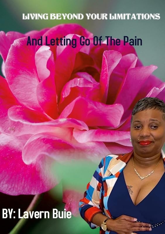 LIVING BEYOND YOUR LIMITATIONS AND LETTING GO OF THE PAIN by Lavern Buie