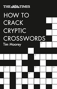 The Times How to Crack Cryptic Crosswords (Times Crosswords) by Tim Moorey