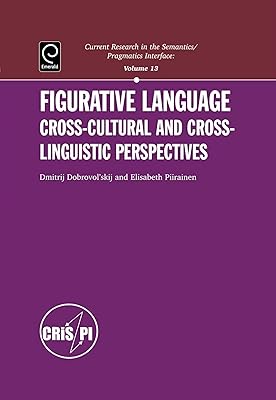 Figurative Language: Cross-Cultural And Cross-Linguistic Perspective (Current Research in theSemantics/Pragmatics Interface)