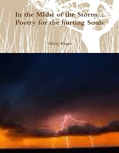 In the MIdst of the Storm... Poetry for the hurting Souls by Tiffany Wright