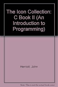 The Icon Collection: C Book II (An Introduction to Programming) by John Herriott