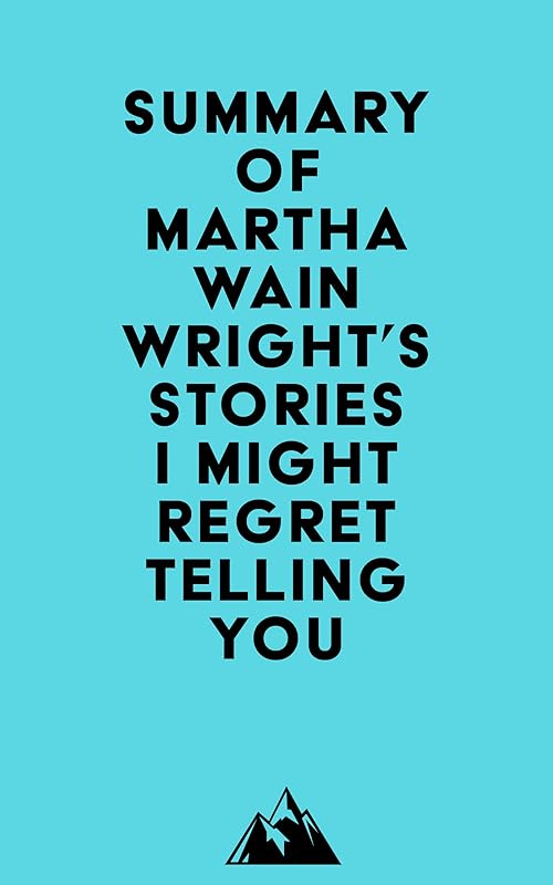 Summary of Martha Wainwright's Stories I Might Regret Telling You by &nbsp; Everest Media