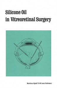 Silicone Oil in Vitreoretinal Surgery (Monographs in Ophthalmology Book 12) by R. Zivojnovic