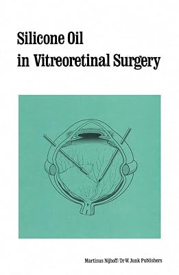 Silicone Oil in Vitreoretinal Surgery (Monographs in Ophthalmology Book 12)