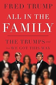All in the Family: The Trumps and How We Got This Way by Fred C. Trump