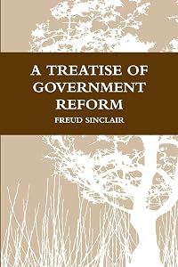 A TREATISE OF GOVERNMENT REFORM by FREUD SINCLAIR