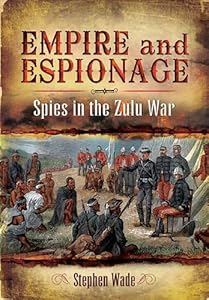 Empire and Espionage: Spies in the Zulu War
