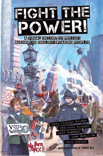Fight the Power!: A Visual History of Protest Among the English Speaking Peoples by Sean Michael Wilson