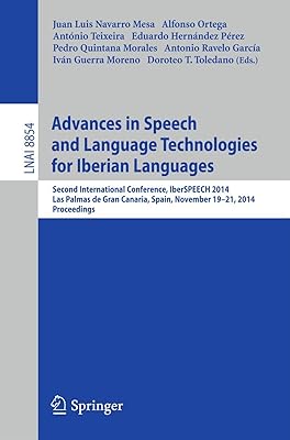 Advances in Speech and Language Technologies for Iberian Languages: IberSPEECH 2014 Conference, Las Palmas de Gran Canaria, Spain, November 19-21, ... (Lecture Notes in Artificial Intelligence)