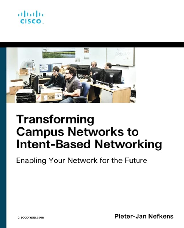 Transforming Campus Networks to Intent-Based Networking (Networking Technology) by Pieter-Jan Nefkens