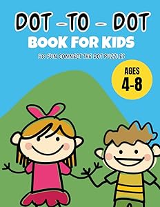 Dot To Dot Books For Kids Ages 4-8: 50 Fun Connect The Dot Puzzles For Kids Age 4,5,6,7,8. Easy Dot To Dot Puzzle Books For Children