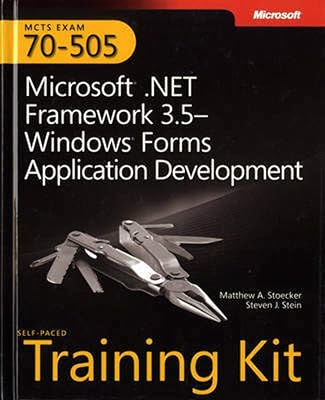 MCTS Self-Paced Training Kit (Exam 70-505): Microsoft® .NET Framework 3.5 - Windows® Forms Application Development