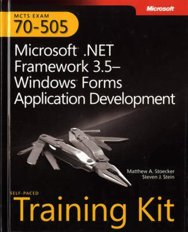 MCTS Self-Paced Training Kit (Exam 70-505): Microsoft® .NET Framework 3.5 - Windows® Forms Application Development by Matthew A. Stoecker