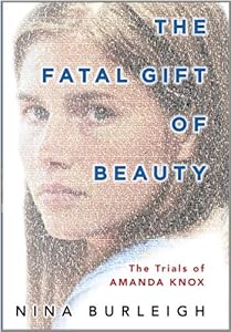 The fatal gift of beauty : the trials of Amanda Knox