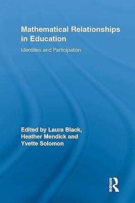 Mathematical Relationships in Education: Identities and Participation (Routledge Research in Education Book 26)